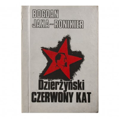 Dzierżyński, Czerwony Kat. B. Jaxa-Ronikier. Powieść narracyjna. 1990.